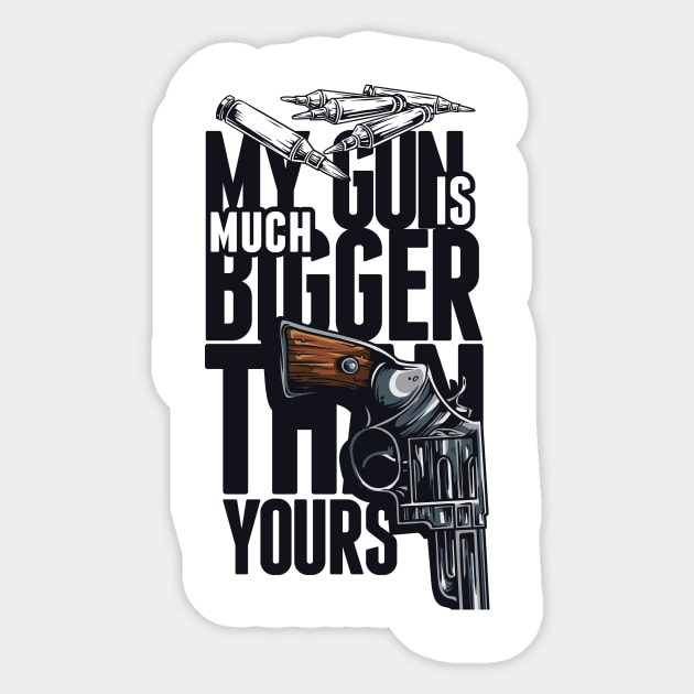 My Gun Is Much Bigger Than Yours Sticker by Designious